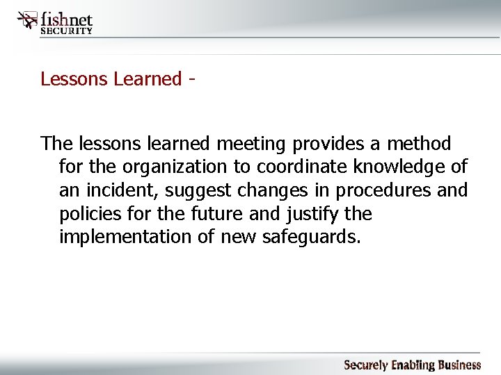 Lessons Learned The lessons learned meeting provides a method for the organization to coordinate