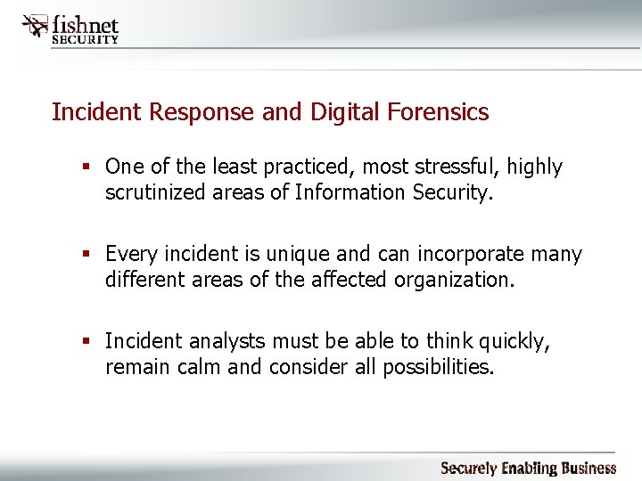 Incident Response and Digital Forensics § One of the least practiced, most stressful, highly