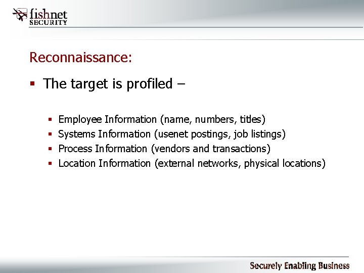 Reconnaissance: § The target is profiled – § § Employee Information (name, numbers, titles)