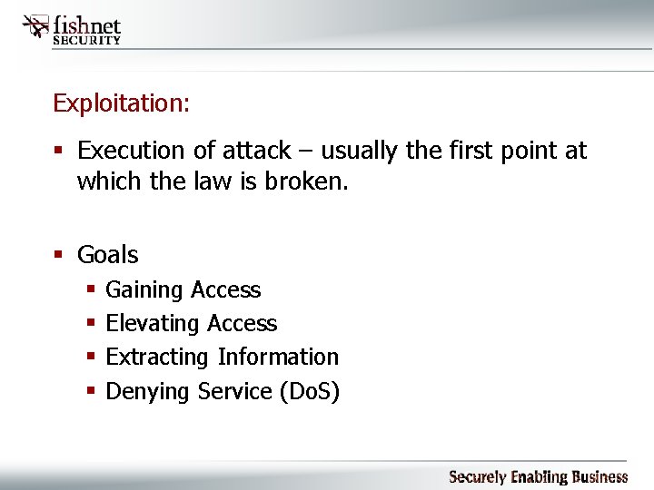 Exploitation: § Execution of attack – usually the first point at which the law