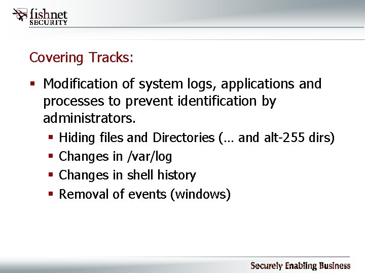 Covering Tracks: § Modification of system logs, applications and processes to prevent identification by