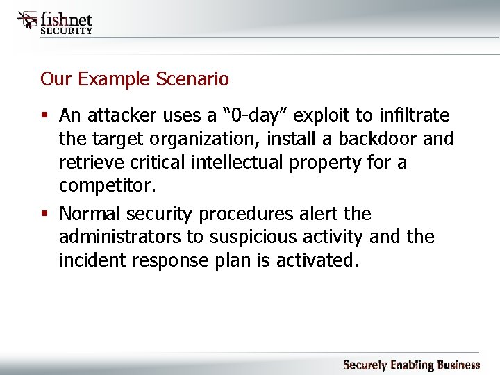 Our Example Scenario § An attacker uses a “ 0 -day” exploit to infiltrate