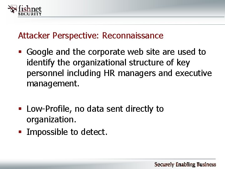 Attacker Perspective: Reconnaissance § Google and the corporate web site are used to identify