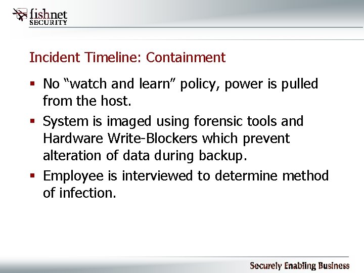 Incident Timeline: Containment § No “watch and learn” policy, power is pulled from the