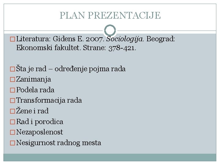 PLAN PREZENTACIJE � Literatura: Gidens E. 2007. Sociologija. Beograd: Ekonomski fakultet. Strane: 378 -421.