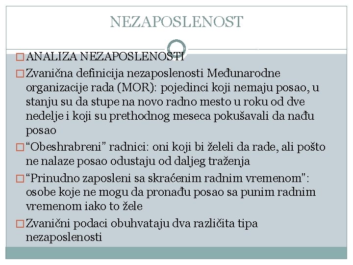 NEZAPOSLENOST � ANALIZA NEZAPOSLENOSTI � Zvanična definicija nezaposlenosti Međunarodne organizacije rada (MOR): pojedinci koji