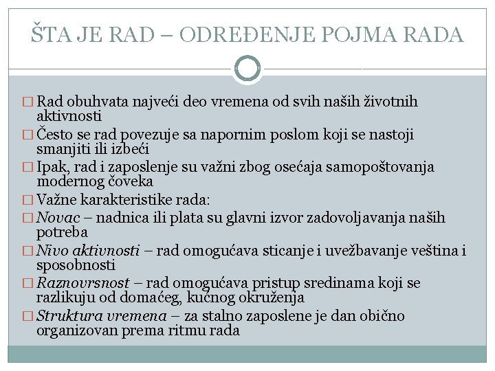 ŠTA JE RAD – ODREĐENJE POJMA RADA � Rad obuhvata najveći deo vremena od