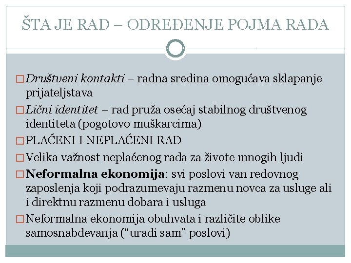 ŠTA JE RAD – ODREĐENJE POJMA RADA � Društveni kontakti – radna sredina omogućava