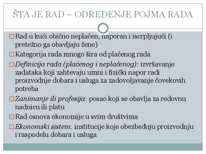 ŠTA JE RAD – ODREĐENJE POJMA RADA � Rad u kući obično neplaćen, naporan