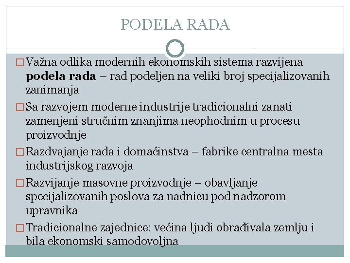 PODELA RADA � Važna odlika modernih ekonomskih sistema razvijena podela rada – rad podeljen