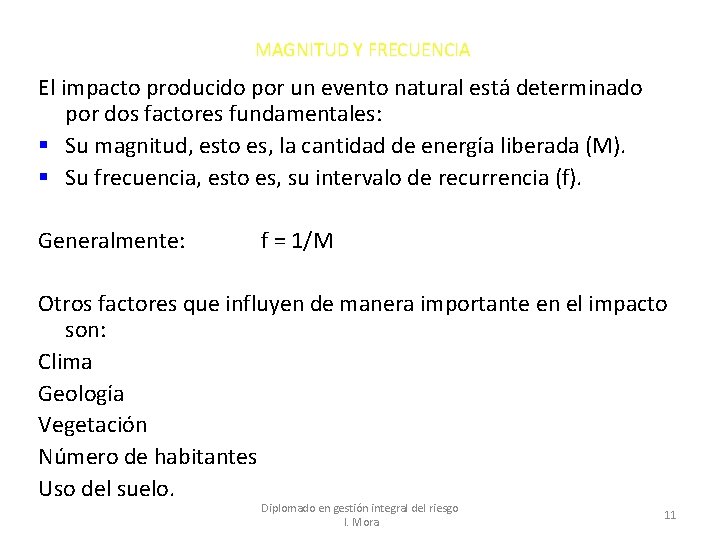 MAGNITUD Y FRECUENCIA El impacto producido por un evento natural está determinado por dos