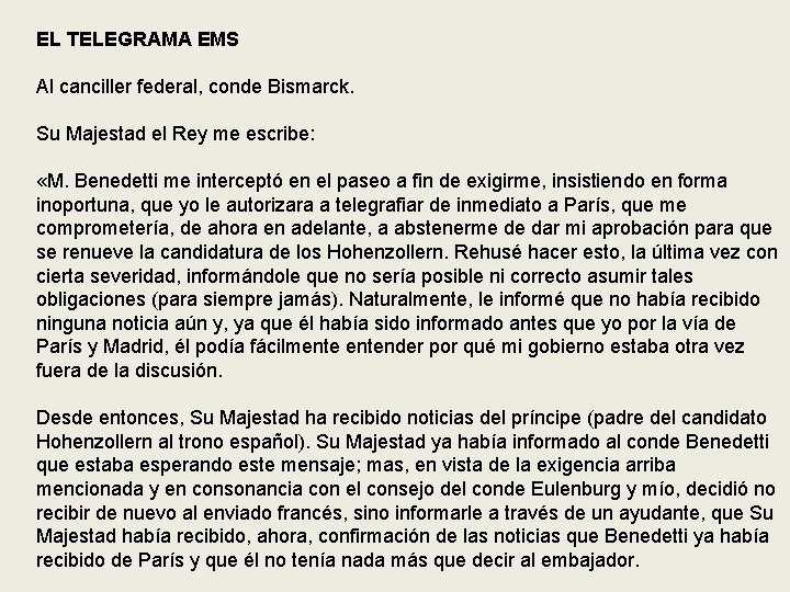 EL TELEGRAMA EMS Al canciller federal, conde Bismarck. Su Majestad el Rey me escribe: EL TELEGRAMA EMS Al canciller federal, conde Bismarck. Su Majestad el Rey me escribe: