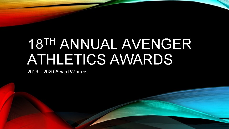 TH 18 ANNUAL AVENGER ATHLETICS AWARDS 2019 – 2020 Award Winners 