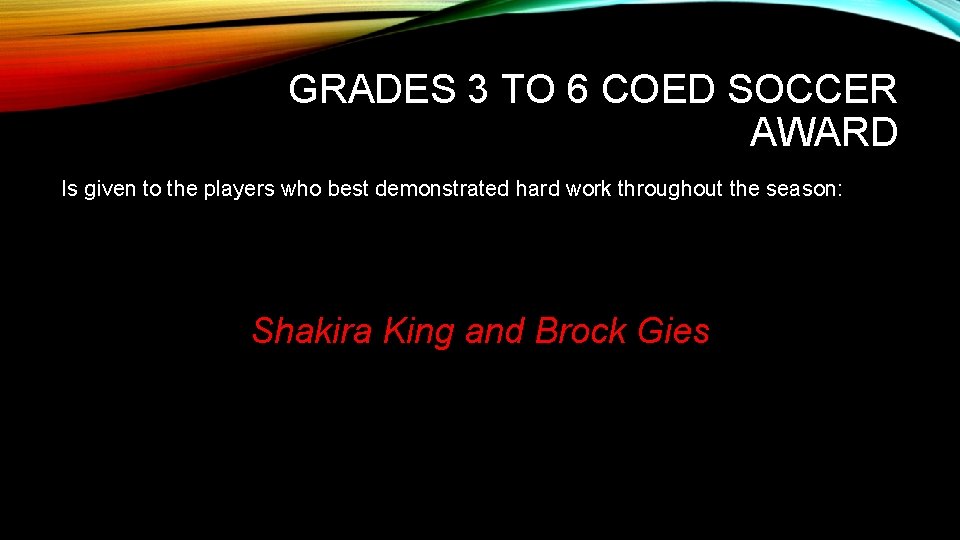 GRADES 3 TO 6 COED SOCCER AWARD Is given to the players who best
