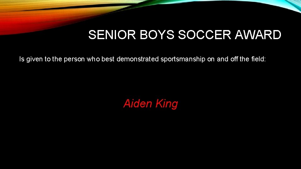 SENIOR BOYS SOCCER AWARD Is given to the person who best demonstrated sportsmanship on