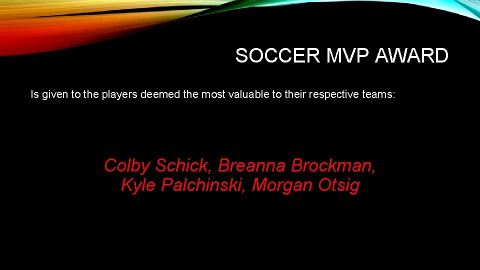 SOCCER MVP AWARD Is given to the players deemed the most valuable to their