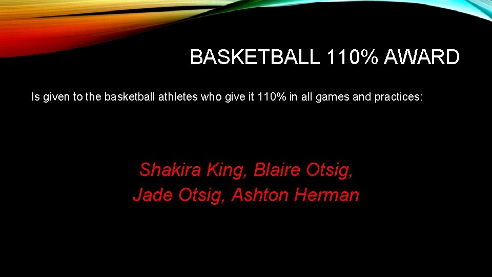 BASKETBALL 110% AWARD Is given to the basketball athletes who give it 110% in