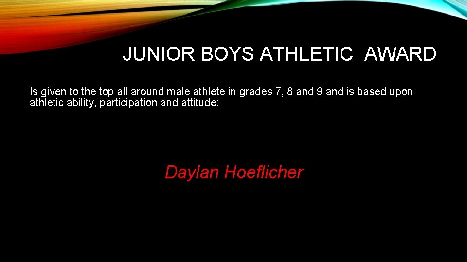 JUNIOR BOYS ATHLETIC AWARD Is given to the top all around male athlete in