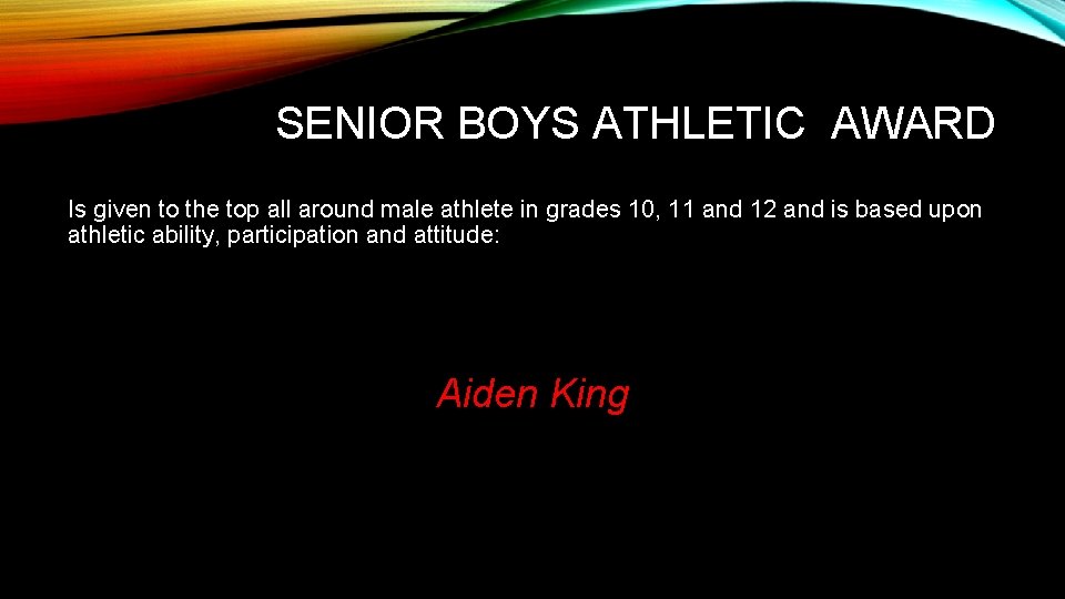 SENIOR BOYS ATHLETIC AWARD Is given to the top all around male athlete in