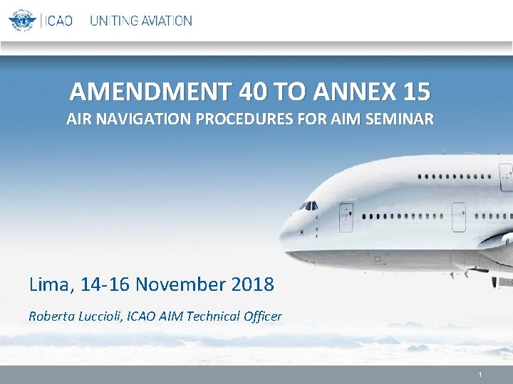 AMENDMENT 40 TO ANNEX 15 AIR NAVIGATION PROCEDURES FOR AIM SEMINAR Lima, 14 -16