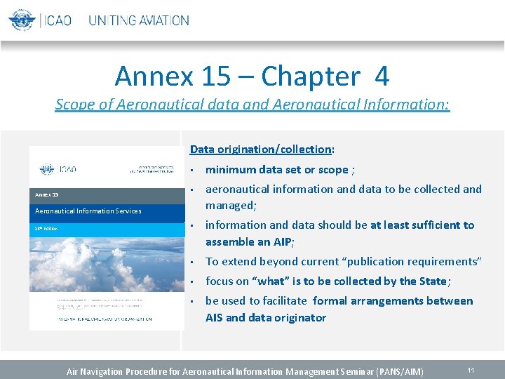 Annex 15 – Chapter 4 Scope of Aeronautical data and Aeronautical Information: Data origination/collection: