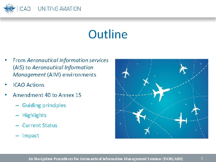 Outline • From Aeronautical information services (AIS) to Aeronautical Information Management (AIM) environments •