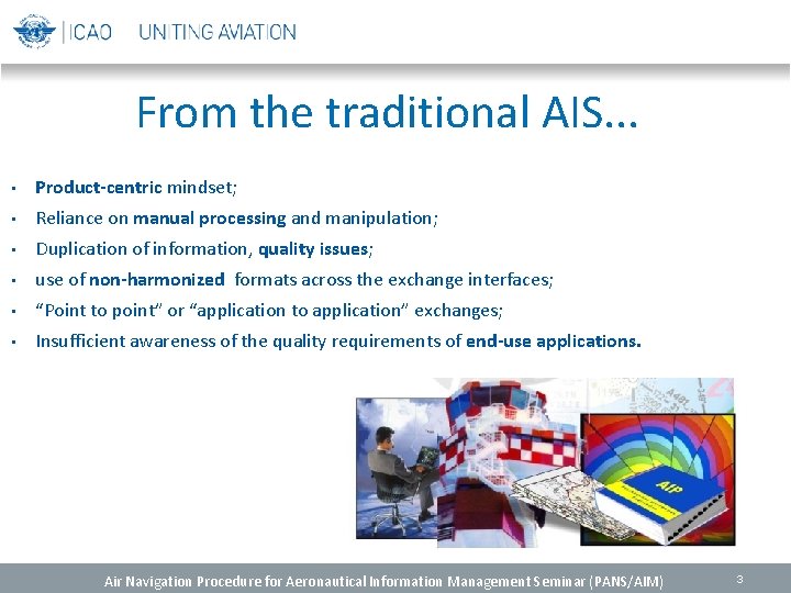 From the traditional AIS. . . • Product-centric mindset; • Reliance on manual processing