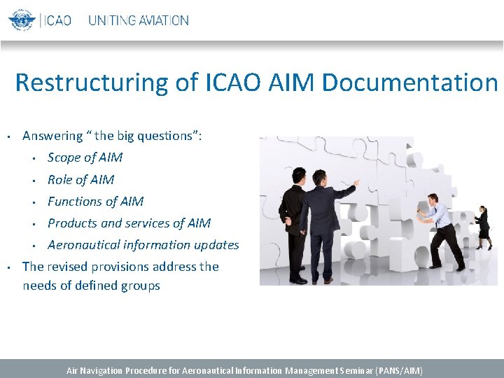 Restructuring of ICAO AIM Documentation • • Answering “ the big questions”: • Scope