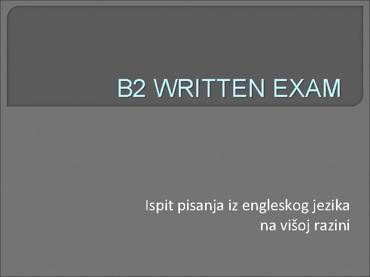 B 2 WRITTEN EXAM Ispit pisanja iz engleskog jezika na višoj razini 