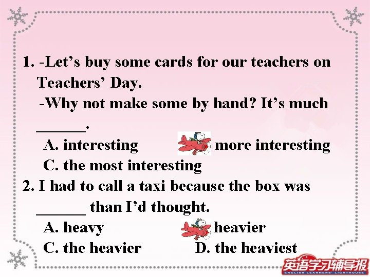 1. -Let’s buy some cards for our teachers on Teachers’ Day. -Why not make