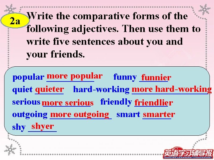 Write the comparative forms of the 2 a following adjectives. Then use them to