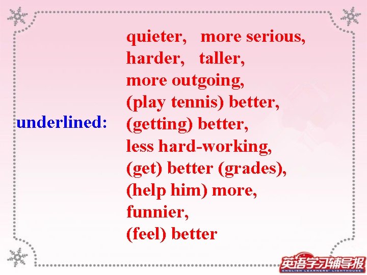underlined: quieter, more serious, harder, taller, more outgoing, (play tennis) better, (getting) better, less