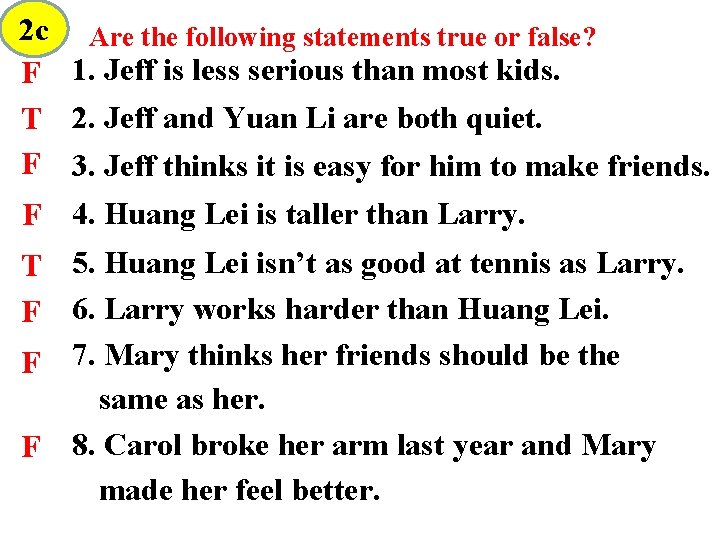 2 c Are the following statements true or false? F 1. Jeff is less