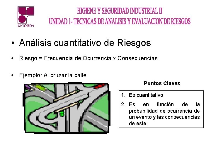  • Análisis cuantitativo de Riesgos • Riesgo = Frecuencia de Ocurrencia x Consecuencias