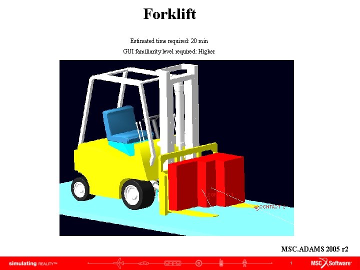 Forklift Estimated time required: 20 min GUI familiarity level required: Higher MSC. ADAMS 2005