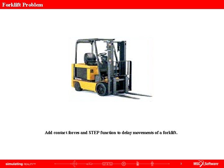 Forklift Problem Add contact forces and STEP function to delay movements of a forklift.