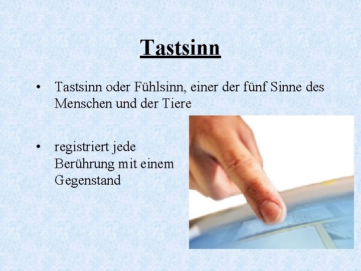 Tastsinn • Tastsinn oder Fühlsinn, einer der fünf Sinne des Menschen und der Tiere