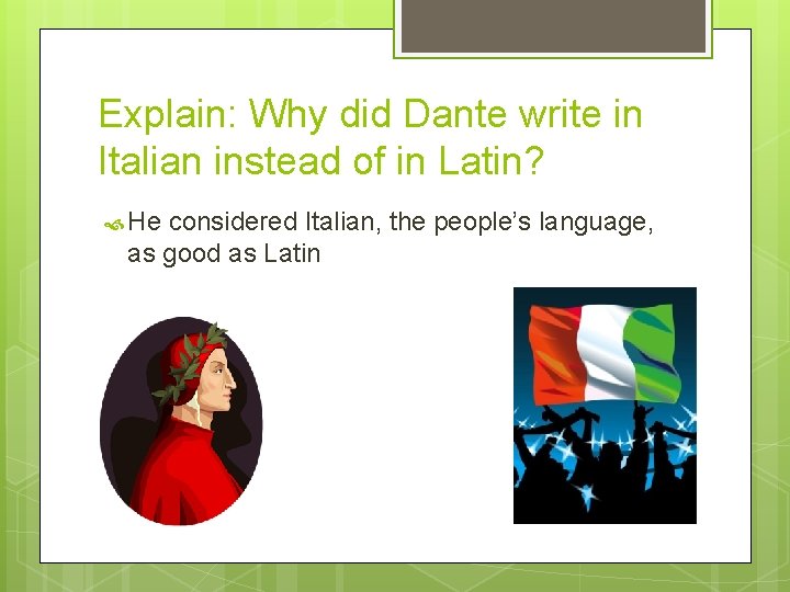 Explain: Why did Dante write in Italian instead of in Latin? He considered Italian,