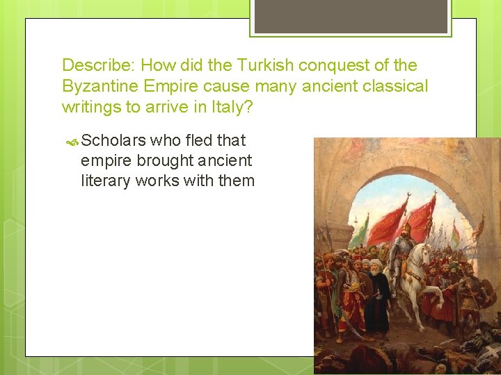 Describe: How did the Turkish conquest of the Byzantine Empire cause many ancient classical