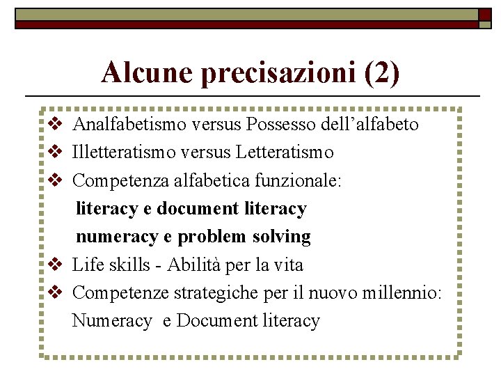 Alcune precisazioni (2) v Analfabetismo versus Possesso dell’alfabeto v Illetteratismo versus Letteratismo v Competenza