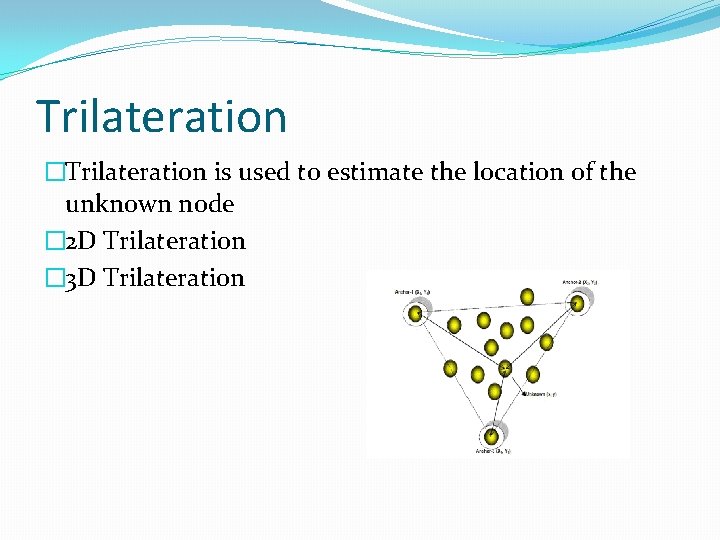 Trilateration �Trilateration is used to estimate the location of the unknown node � 2