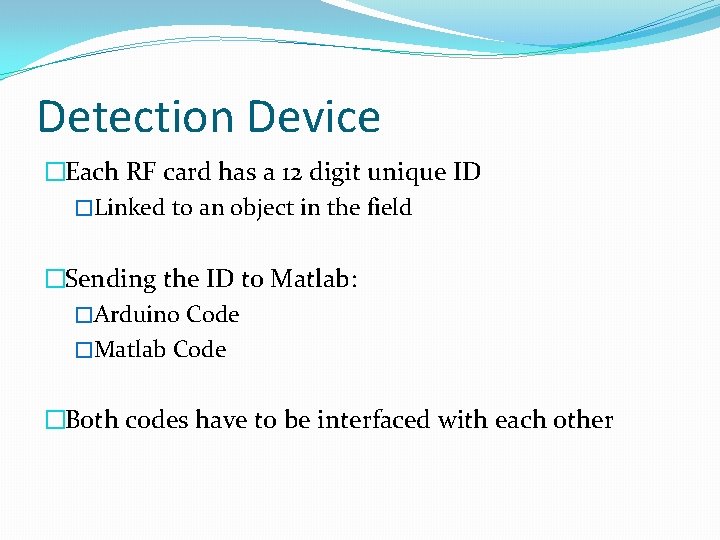 Detection Device �Each RF card has a 12 digit unique ID �Linked to an