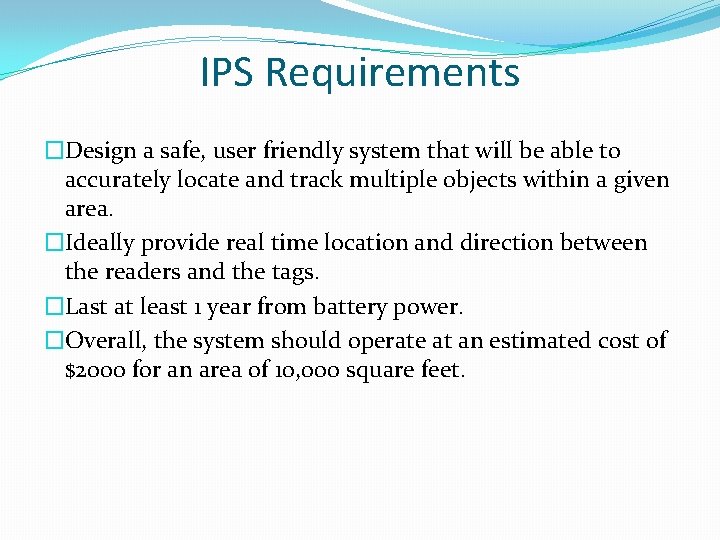 IPS Requirements �Design a safe, user friendly system that will be able to accurately