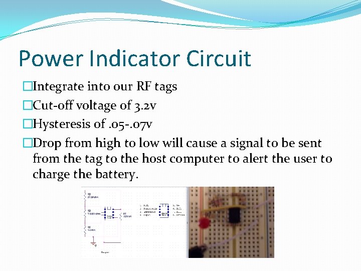 Power Indicator Circuit �Integrate into our RF tags �Cut-off voltage of 3. 2 v
