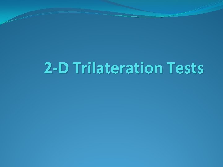 2 -D Trilateration Tests 