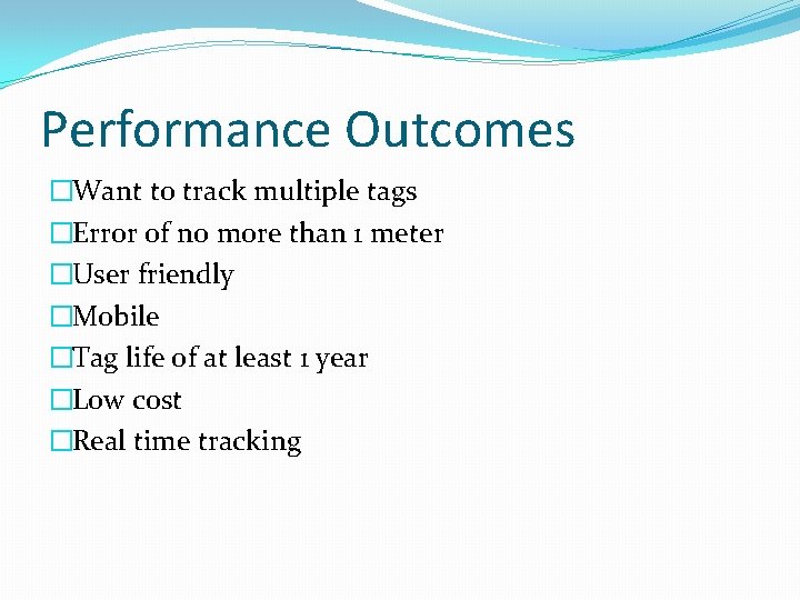 Performance Outcomes �Want to track multiple tags �Error of no more than 1 meter