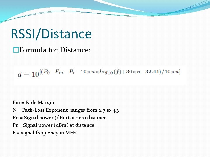 RSSI/Distance �Formula for Distance: Fm = Fade Margin N = Path-Loss Exponent, ranges from