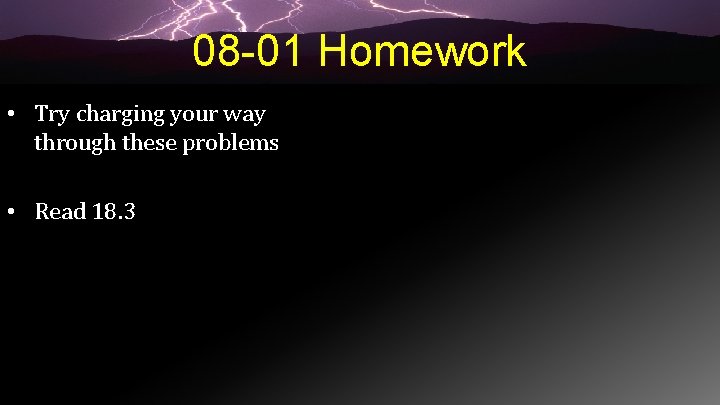 08 -01 Homework • Try charging your way through these problems • Read 18.