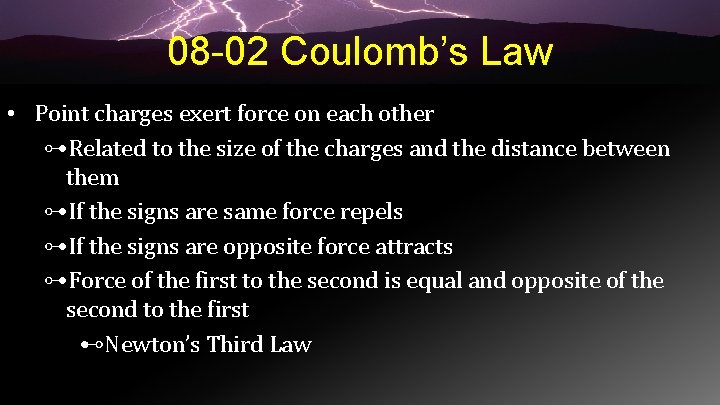 08 -02 Coulomb’s Law • Point charges exert force on each other ⊶Related to