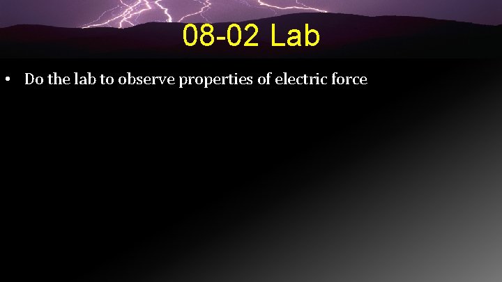 08 -02 Lab • Do the lab to observe properties of electric force 